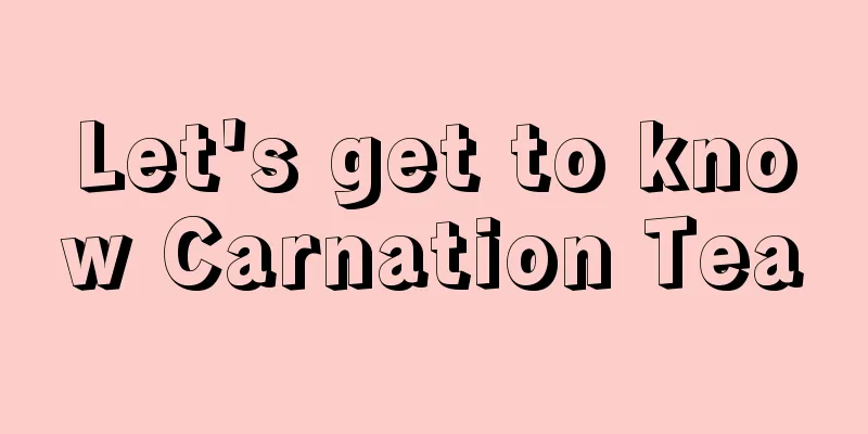 Let's get to know Carnation Tea