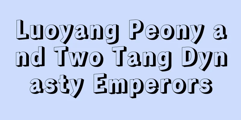 Luoyang Peony and Two Tang Dynasty Emperors