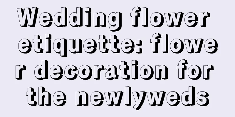 Wedding flower etiquette: flower decoration for the newlyweds