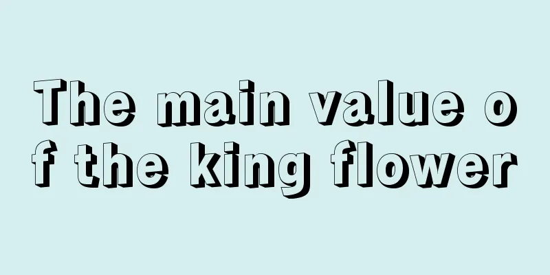 The main value of the king flower