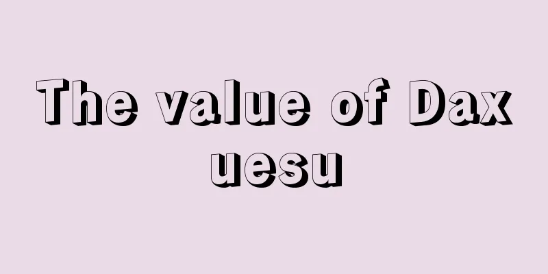 The value of Daxuesu