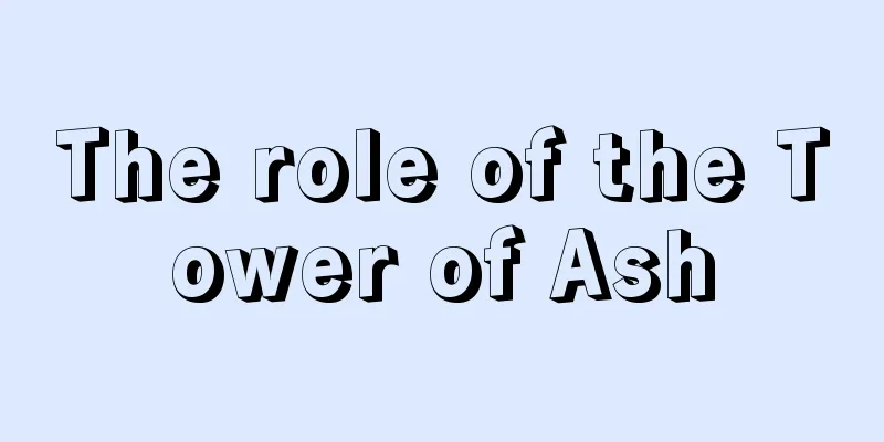 The role of the Tower of Ash