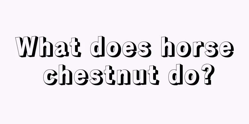 What does horse chestnut do?