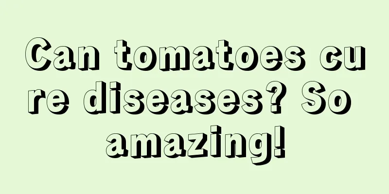 Can tomatoes cure diseases? So amazing!