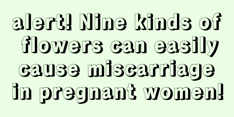 alert! Nine kinds of flowers can easily cause miscarriage in pregnant women!