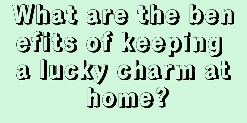 What are the benefits of keeping a lucky charm at home?