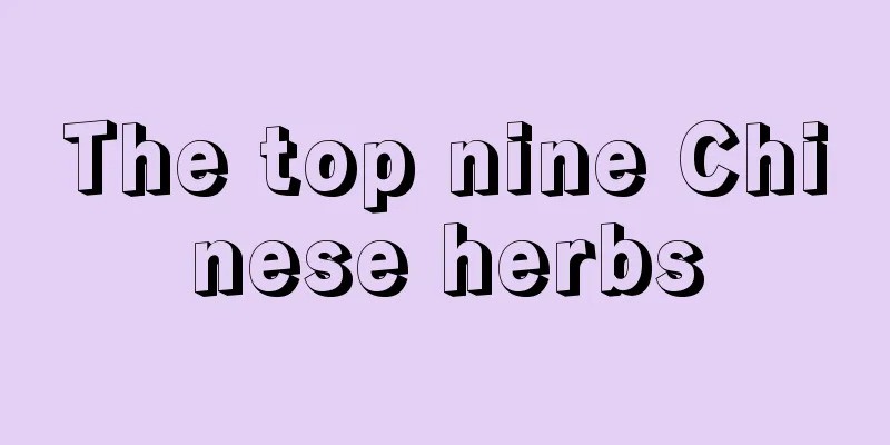 The top nine Chinese herbs