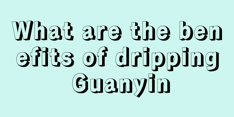 What are the benefits of dripping Guanyin