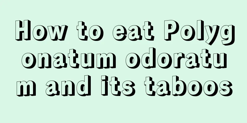 How to eat Polygonatum odoratum and its taboos