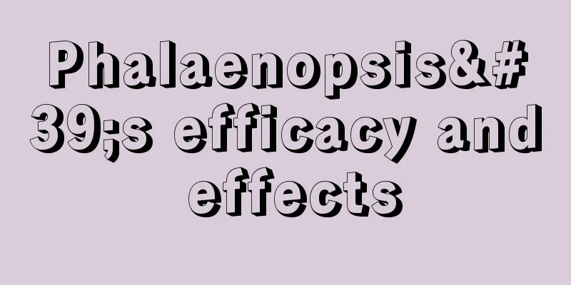 Phalaenopsis's efficacy and effects