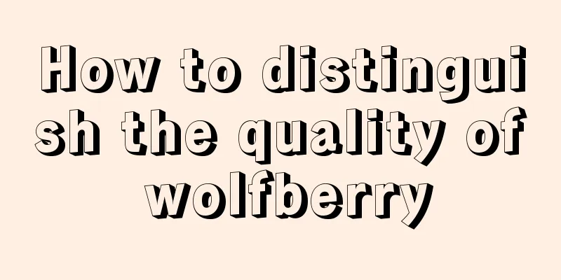 How to distinguish the quality of wolfberry