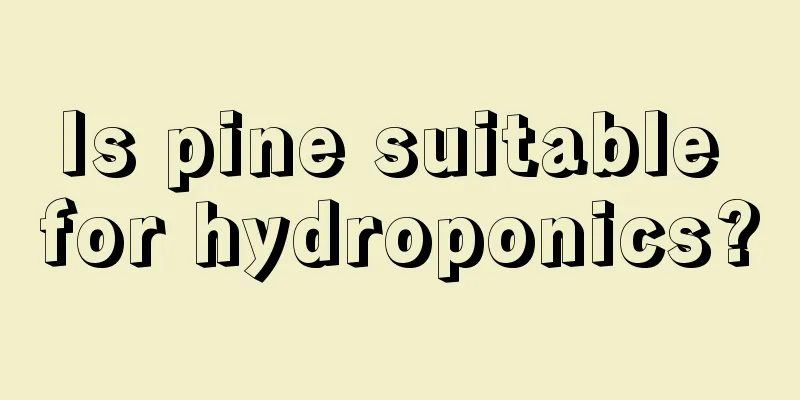 Is pine suitable for hydroponics?