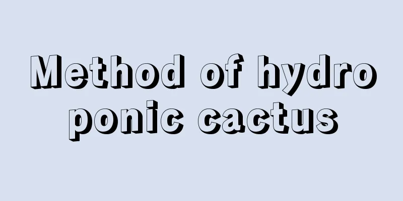 Method of hydroponic cactus