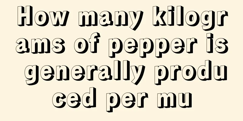 How many kilograms of pepper is generally produced per mu