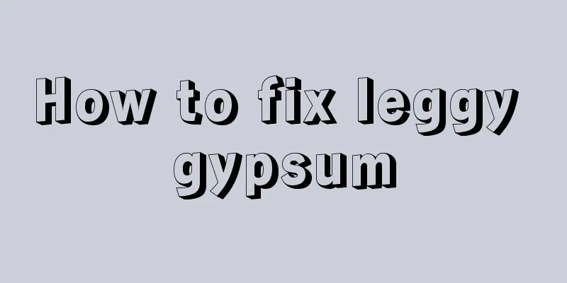 How to fix leggy gypsum