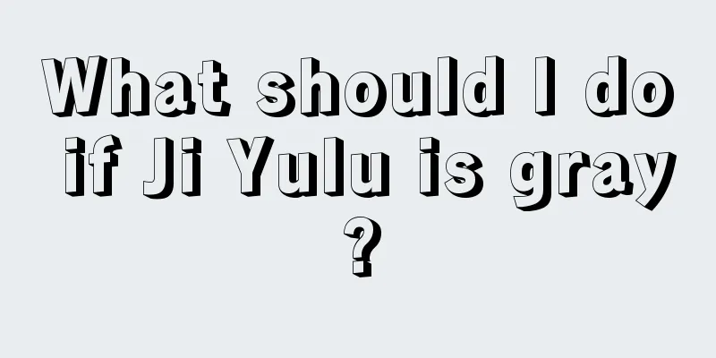 What should I do if Ji Yulu is gray?