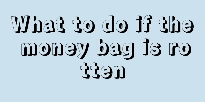 What to do if the money bag is rotten