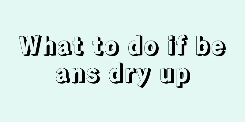 What to do if beans dry up