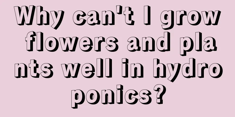 Why can't I grow flowers and plants well in hydroponics?