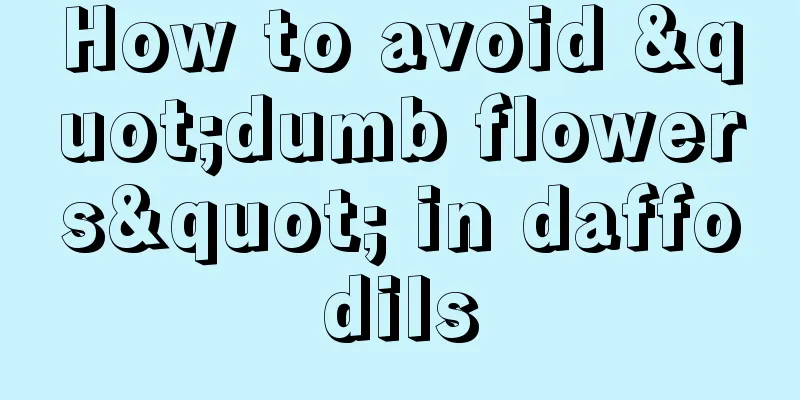 How to avoid "dumb flowers" in daffodils