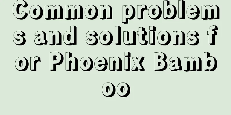 Common problems and solutions for Phoenix Bamboo