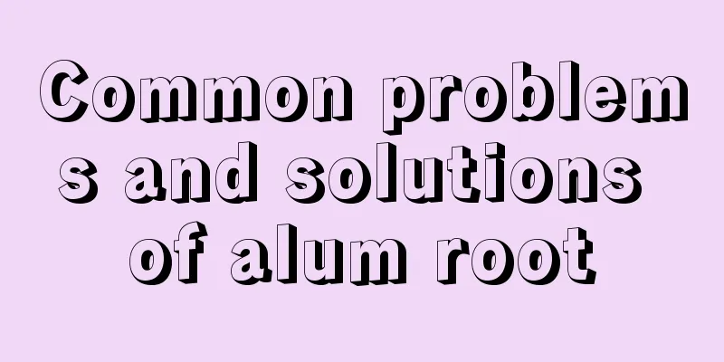 Common problems and solutions of alum root