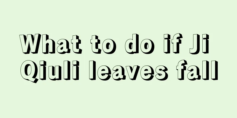 What to do if Ji Qiuli leaves fall