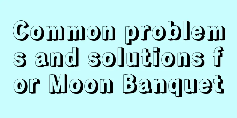 Common problems and solutions for Moon Banquet