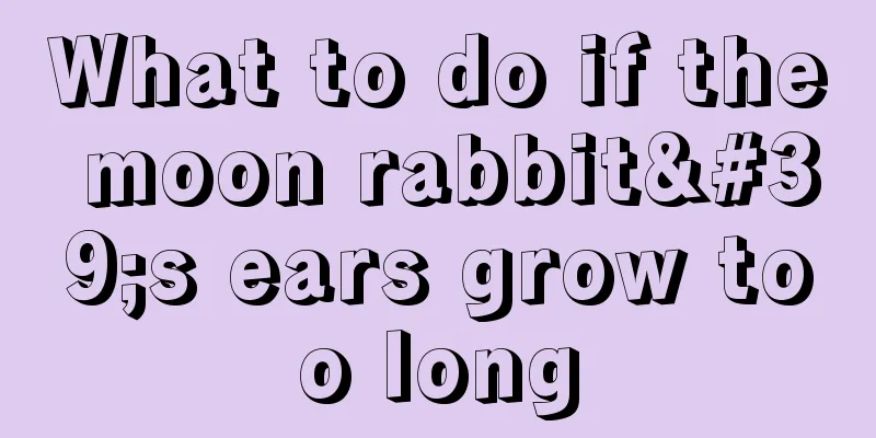 What to do if the moon rabbit's ears grow too long