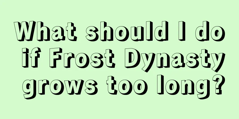 What should I do if Frost Dynasty grows too long?