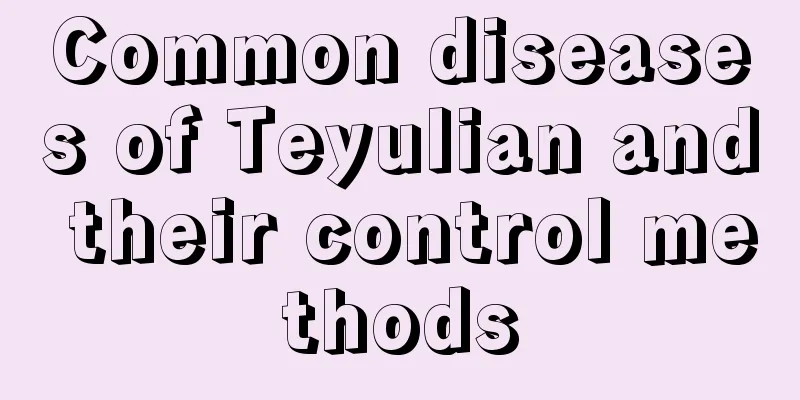 Common diseases of Teyulian and their control methods