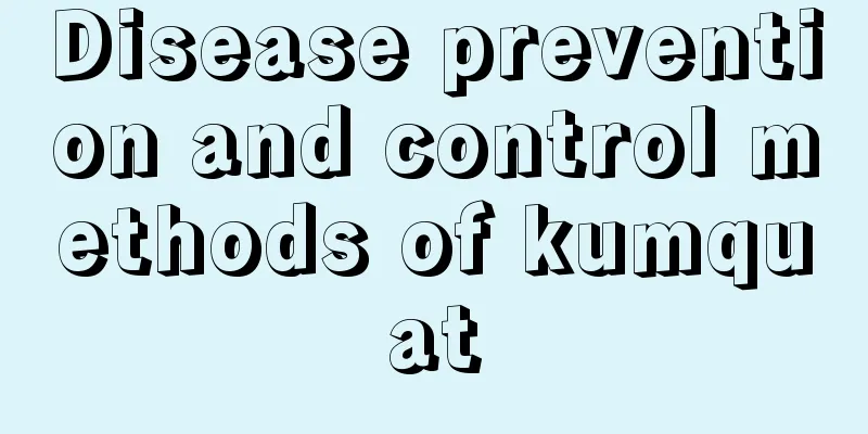 Disease prevention and control methods of kumquat