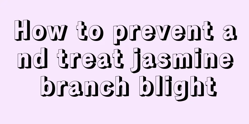 How to prevent and treat jasmine branch blight