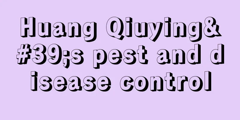 Huang Qiuying's pest and disease control