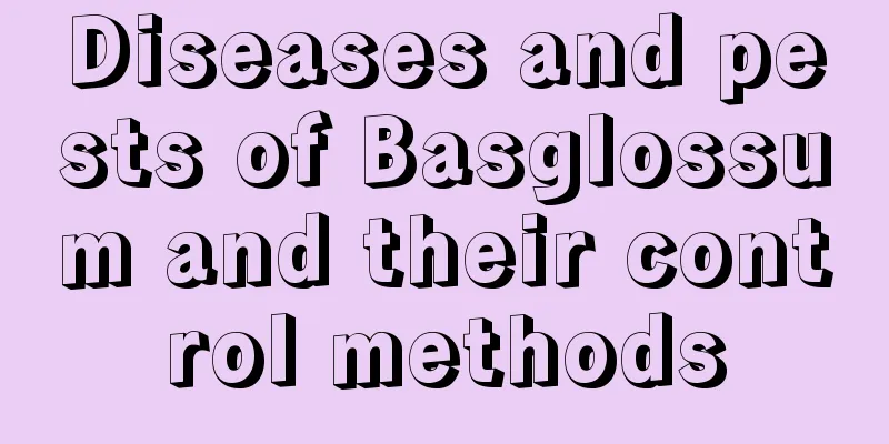 Diseases and pests of Basglossum and their control methods